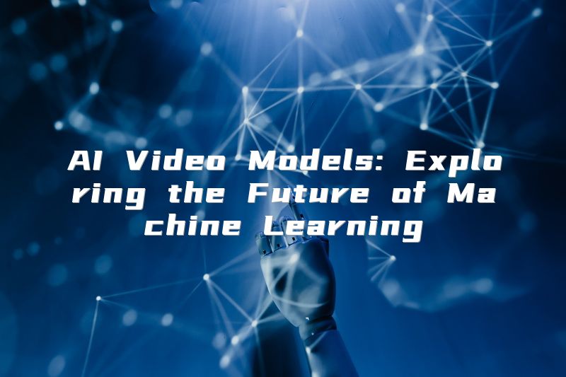 AI Video Models: Exploring the Future of Machine Learning