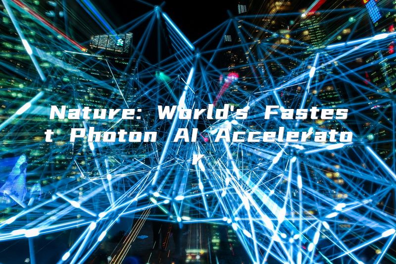 Nature: World's Fastest Photon AI Accelerator