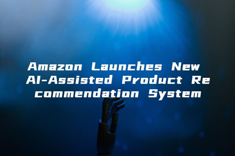 Amazon Launches New AI-Assisted Product Recommendation System