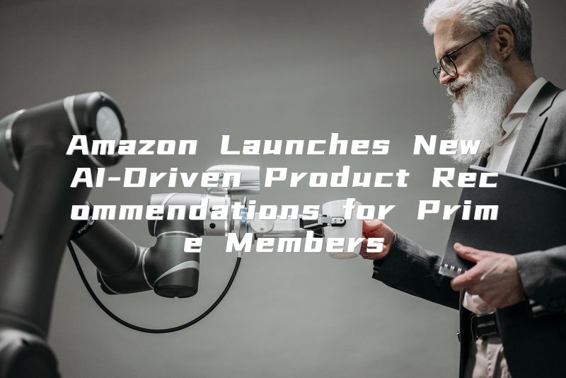 Amazon Launches New AI-Driven Product Recommendations for Prime Members