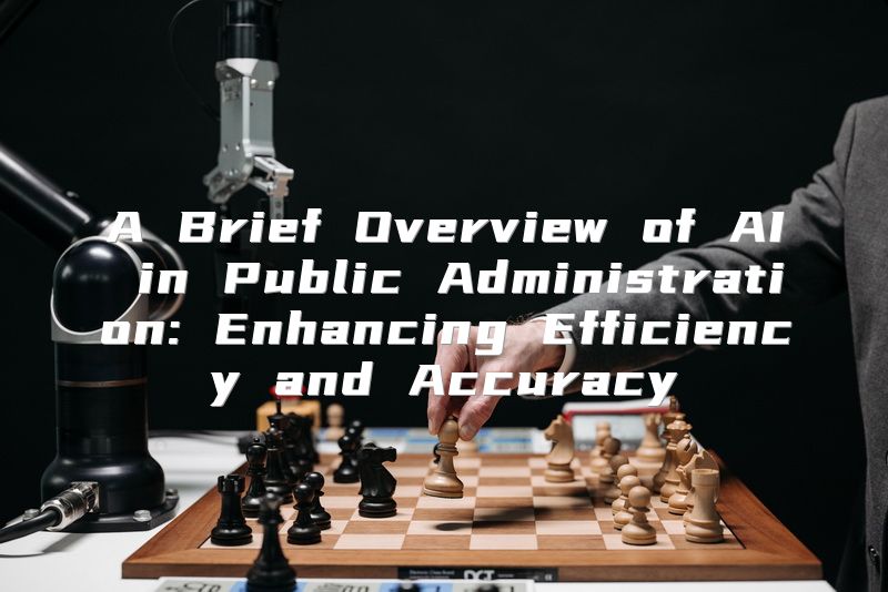 A Brief Overview of AI in Public Administration: Enhancing Efficiency and Accuracy